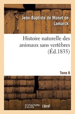Histoire Naturelle Des Animaux Sans Vertèbres. Tome 8