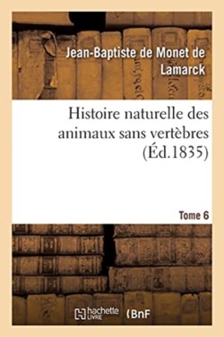 Histoire Naturelle Des Animaux Sans Vertèbres. Tome 6