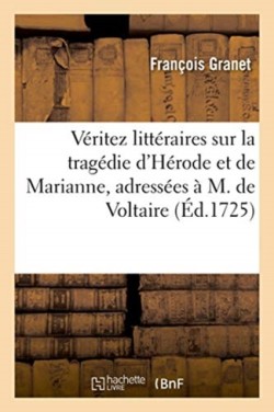Véritez Littéraires Sur La Tragédie d'Hérode Et de Marianne, Adressées À M. de Voltaire