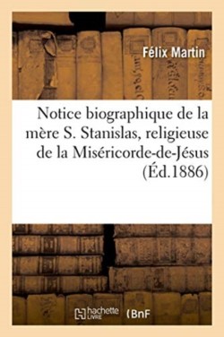 Notice Biographique de la M�re S. Stanislas, Religieuse de la Mis�ricorde-De-J�sus