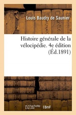 Histoire Générale de la Vélocipédie. 4e Édition