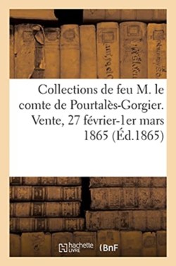 Collections de Feu M. Le Comte de Pourtal�s-Gorgier. Vente, 27 F�vrier-1er Mars 1865