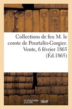 Collections de Feu M. Le Comte de Pourtalès-Gorgier. Vente, 6 Février 1865