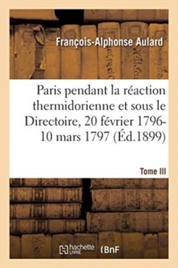 Paris Pendant La Réaction Thermidorienne Et Sous Le Directoire, Recueil de Documents