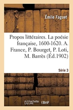 Propos Littéraires. Série 3. La Poésie Française, 1600-1620