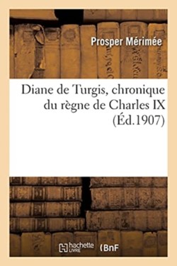 Diane de Turgis, Chronique Du R�gne de Charles IX