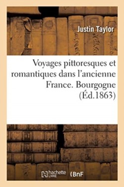 Voyages Pittoresques Et Romantiques Dans l'Ancienne France. Bourgogne