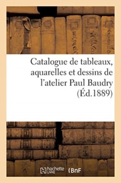 Catalogue de Tableaux, Aquarelles Et Dessins de l'Atelier Paul Baudry