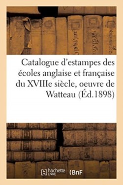 Catalogue d'Estampes Des Écoles Anglaise Et Française Du Xviiie Siècle, Oeuvre de Watteau
