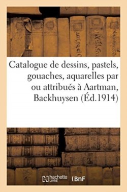 Catalogue de Dessins, Pastels, Gouaches, Aquarelles, Anciens Par Ou Attribués À Aartman