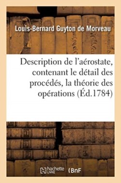 Description de l'A�rostate, Contenant Le D�tail Des Proc�d�s, La Th�orie Des Op�rations
