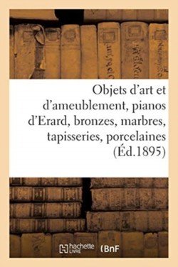 Objets d'Art Et d'Ameublement, Pianos d'Erard, Bronzes, Marbres, Tapisseries Anciennes, Porcelaines