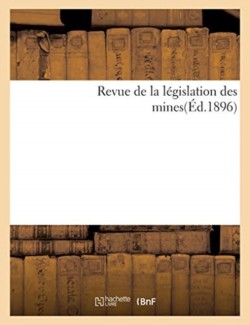Revue de la Législation Des Mines(éd.1896)