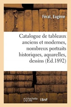 Catalogue de Tableaux Anciens Et Modernes, Nombreux Portraits Historiques, Aquarelles, Dessins