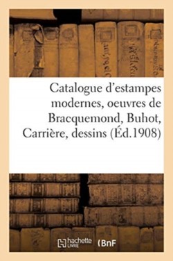 Catalogue d'Estampes Modernes, Oeuvres de Bracquemond, Buhot, Carri�re, Dessins