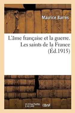 L'Âme Française Et La Guerre. Les Saints de la France