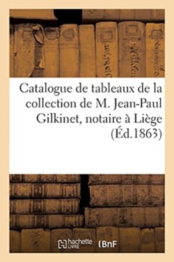 Catalogue de Tableaux Anciens Et Modernes de la Collection de M. Jean-Paul Gilkinet, Notaire À Liège