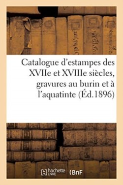 Catalogue d'Estampes Des Xviie Et Xviiie Siècles, Gravures Au Burin Et À l'Aquatinte