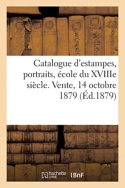 Catalogue d'Estampes Anciennes Et Modernes, Portraits, �cole Du Xviiie Si�cle