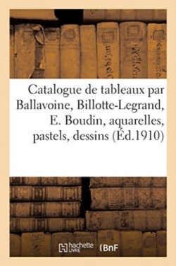 Catalogue de Tableaux Modernes Par Ballavoine, Billotte-Legrand, E. Boudin