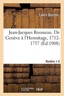 Jean-Jacques Rousseau. de Gen�ve � l'Hermitage, 1712-1757. Num�ro 1-2