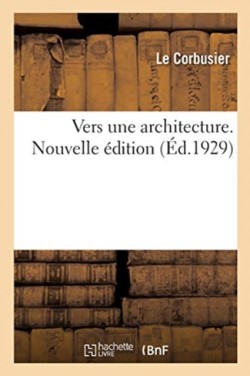 Vers Une Architecture. Nouvelle �dition