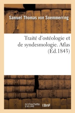 Trait� d'Ost�ologie Et de Syndesmologie. Atlas