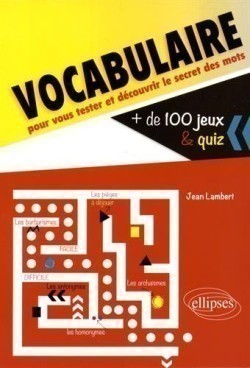 Vocabulaire pour vous tester et découvrir le secret des mots + 100 jeux