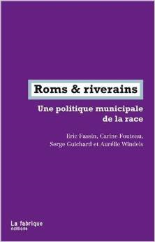 Roms & riverains: Une politique municipale de la race