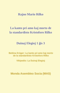 La kanto pri amo kaj morto de la standardisto Kristoforo Rilko. Duinaj elegioj 1 &#285;is 3.