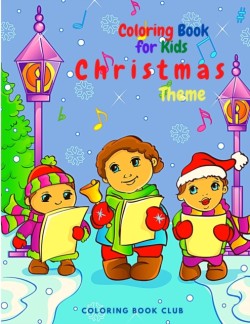 Coloring Book for Kids Christmas Theme - Beautiful Holiday Themed Coloring Book with Fun and Magical Coloring Pages