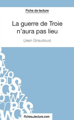 guerre de Troie n'aura pas lieu de Jean Giraudoux (Fiche de lecture)