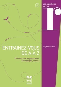 Entrainez-vous de A à Z: 200 exercices de grammaire, orthographe, lexique