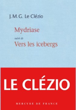 Le Clézio, Mydriase.Vers les icebergs