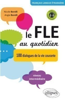 Le FLE au quotidien: 100 dialogues de la vie courante