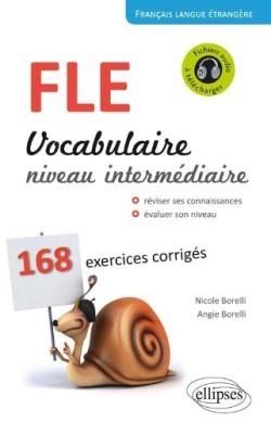 FLE Vocabulaire Niveau intermédiaire: 168 exercices corrigés