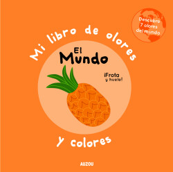 Mi libro de olores y colores. El mundo