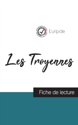 Les Troyennes de Euripide (fiche de lecture et analyse complète de l'oeuvre)