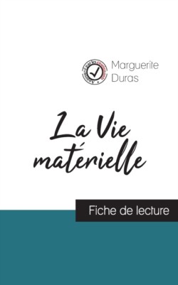 Vie mat�rielle de Marguerite Duras (fiche de lecture et analyse compl�te de l'oeuvre)