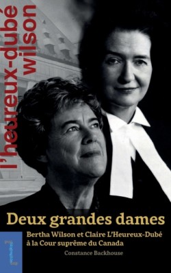 Deux grandes dames: Bertha Wilson et Claire L’Heureux-Dubé à la Cour suprême du Canada