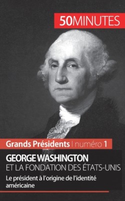 George Washington et la fondation des États-Unis