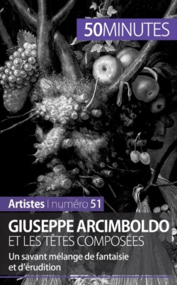 Giuseppe Arcimboldo et les têtes composées