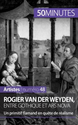 Rogier Van der Weyden, entre gothique et ars nova