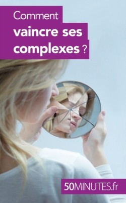 Comment vaincre ses complexes ?