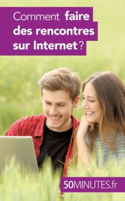 Comment faire des rencontres sur Internet ?