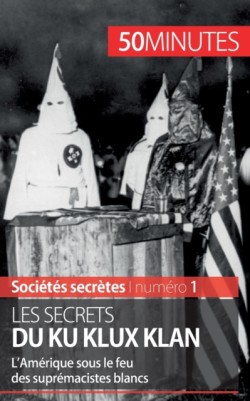 Les secrets du Ku Klux Klan