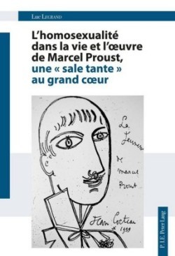 L'Homosexualité Dans La Vie Et l'Oeuvre de Marcel Proust, Une « Sale Tante » Au Grand Coeur