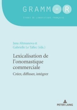 Lexicalisation de l'Onomastique Commerciale Creer, Diffuser, Integrer