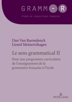 Le Sens Grammatical 2 Pour Une Progression Curriculaire de l'Enseignement de la Grammaire Francaise A l'Ecole