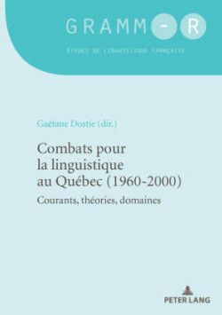 Combats Pour La Linguistique Au Québec (1960-2000) Courants, Theories, Domaines